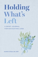 Holding What's Left: A Grief Journal for Navigating Loss B0GPNK66NB Book Cover