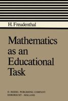 Mathematics as an Educational Task 9027702357 Book Cover