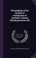 Proceedings of the Society of Antiquaries of Scotland, Volume 82 1357204108 Book Cover