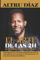 El Arte de las 2H: Herramientas efectivas para aquellos que desean desarrollarse en el arte de la interpretación y predicación del mensaje bíblico. 994530075X Book Cover