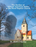 The Decline of African American Males in the Rural Baptist Church B0C9SLD6VN Book Cover
