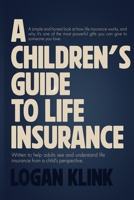 A Children's Guide To Life Insurance: Written to help adults see and understand life insurance from a child's perspective B0F9YMZFKP Book Cover