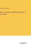 Advice to a Wife, on the Management of her Own Health 3382122650 Book Cover