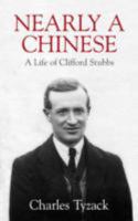 Nearly a Chinese, A Life of Clifford Stubbs 1846249635 Book Cover