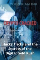 Crypto Cracked: Hacks, Tricks, and the Secrets of the Digital Gold Rush B0F8TV725H Book Cover