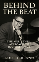 Behind the Beat: The Mel Lewis Approach to Invisible Time: Subtle Swing, Big Band Mastery, and the Invisible Art of Jazz Drumming B0FJFW6NTB Book Cover