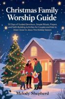 Christmas Family Worship Guide: 50 Days of Guided Devotions, Simple Rituals, Prayers and Faith Building Activities for Couples and Kids to Draw Closer to Jesus This Holiday Season B0G57VRRB8 Book Cover