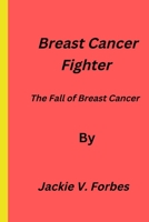Breast Cancer Fighter: Fall of Breast Cancer B0BK996Y2N Book Cover
