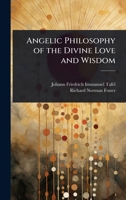 Angelic Philosophy of the Divine Love and Wisdom 1023687356 Book Cover