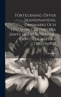 Förteckning Öfver Skandinaviens, Danmarks Och Finlands Coleoptera Jämte Deras Synonymi Och Geografiska Utbredning 1021009989 Book Cover