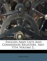 English Army Lists and Commission Registers, 1661-1714, Volume 2 1146149107 Book Cover