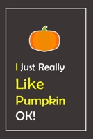 I Just Really Like Pumpkin, OK !: Notebook And Journal Gift - 120 pages Blank Lined Journal Notebook Planner 1676967184 Book Cover