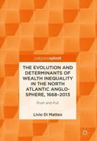 The Evolution and Determinants of Wealth Inequality in the North Atlantic Anglo-Sphere, 1668–2013: Push and Pull 3319897721 Book Cover