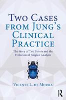 Two Cases from Jung's Clinical Practice: The Story of Two Sisters and the Evolution of Jungian Analysis 036714333X Book Cover