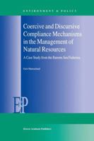 Coercive and Discursive Compliance Mechanisms in the Management of Natural Resources: A Case Study from the Barents Sea Fisheries 9401057834 Book Cover