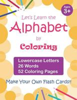 Let's Learn the Alphabet by Coloring - Lowercase Letters, 26 Words, 52 Coloring Pages: Fun Ways to Learn the Alphabet, Ages 3-7, toddlers 1720122245 Book Cover