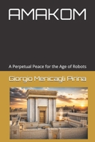 AMAKOM: A Perpetual Peace for the Age of Robots B0H7Q44MZL Book Cover
