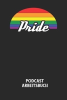 PRIDE - Podcast Arbeitsbuch: Arbeitsbuch f�r die Erstellung von Aufnahmen - verliere nie wieder den �berblick �ber deine Projekte! B084DG22TD Book Cover