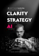 Clarity First, Strategy Second, AI Third: AI Didn't Break Leadership. It Exposed the Mistake. B0GSPK68ML Book Cover