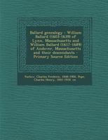 Ballard Genealogy: William Ballard (1603-1639) of Lynn, Massachusetts and William Ballard (1617-1689) of Andover, Massachusetts and Their Descendants 1293800104 Book Cover