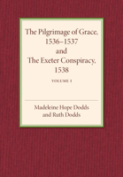 The Pilgrimage of Grace 1536-1537 and the Exeter Conspiracy 1538: Volume 1 1107502039 Book Cover