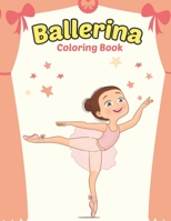 Ballerina Coloring Book: Cute Ballerina Coloring Book for Girls Who Love Ballet Dancing | A Fun Ballet Coloring Book | Little ballerina Dancing Book. B091F18MRT Book Cover
