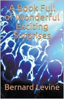 A Book Full of Wonderful Exciting Surprises 1545378169 Book Cover