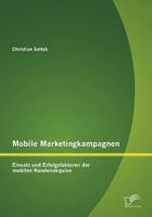 Mobile Marketingkampagnen - Einsatz und Erfolgsfaktoren der mobilen Kundenakquise 3842879245 Book Cover