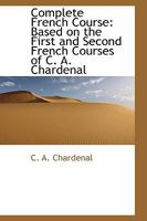 Complete French Course: Based on the First and Second French Courses of C. A. Chardenal 1017309833 Book Cover