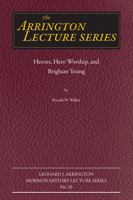 Heroes, Hero Worship, and Brigham Young 1607326361 Book Cover