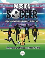 Passion Soccer: Activity book for Soccer fans! 5 - 12 years old Information, activities and A Lot of Fun!! 1834182468 Book Cover