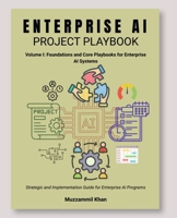 Enterprise AI Project Playbook - Volume I B0GZCGJJ73 Book Cover