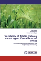 Variability of Tilletia Indica a causal agent Karnal bunt of wheat: Cultural morphological pathogenic and morphological variability 6200302332 Book Cover