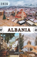 Albania Guía de viaje 2026: Un viaje a través de la Riviera albanesa, ciudades históricas, paisajes alpinos y la auténtica cultura balcánica. (Spanish Edition) B0H2CDZC32 Book Cover