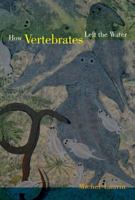 How Vertebrates Left the Water 0520266471 Book Cover