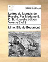 Lettres du Marquis de Roselle. Par Madame *** ... Volume 2 of 2 1170050204 Book Cover