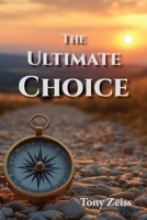 The Ultimate Choice: Determines Our Destiny 1964805260 Book Cover