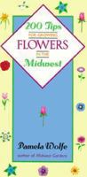 200 Tips for Growing Flowers in the Midwest 1556521774 Book Cover