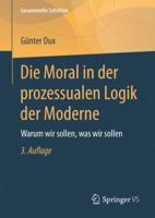 Die Moral in Der Prozessualen Logik Der Moderne: Warum Wir Sollen, Was Wir Sollen 365817370X Book Cover