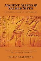 Ancient Aliens & Sacred Sites: A Scientific Look at the Theories (Weighing evidence behind popular ancient alien theories) 9371774495 Book Cover