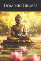 The Way of the Dharma Warrior: Strength, Peace, and Purpose Through Buddhist Wisdom B0DTP1LFZN Book Cover