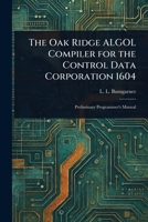 The Oak Ridge ALGOL Compiler for the Control Data Corporation 1604 1023204525 Book Cover
