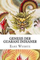 Genesis Der Guarani Indianer: Eine Schaurig Schone Legende 149478971X Book Cover