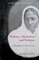 Violence, Martyrdom, and Partition: A Daughter's Testimony 0198083998 Book Cover