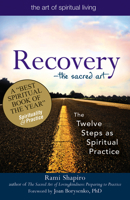 RECOVERY: The Sacred Art, The Twelve Steps as Spiritual Practice 1594732590 Book Cover