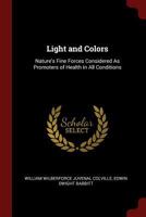 Light and Colors: Nature's Fine Forces Considered as Promoters of Health in All Conditions 0344155145 Book Cover