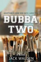Bubba Two: Adoption Is How God Says I Love You 1507849117 Book Cover