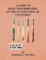 A Guide to Bone Toothbrushes of the 19th and Early 20th Centuries 1441598618 Book Cover