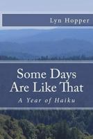 Some Days Are Like That: A Year of Haiku 1719584664 Book Cover