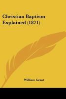 Christian Baptism Explained 1120176395 Book Cover